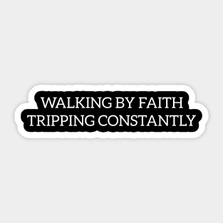 Walking-By-Faith-Tripping-Constantly Sticker